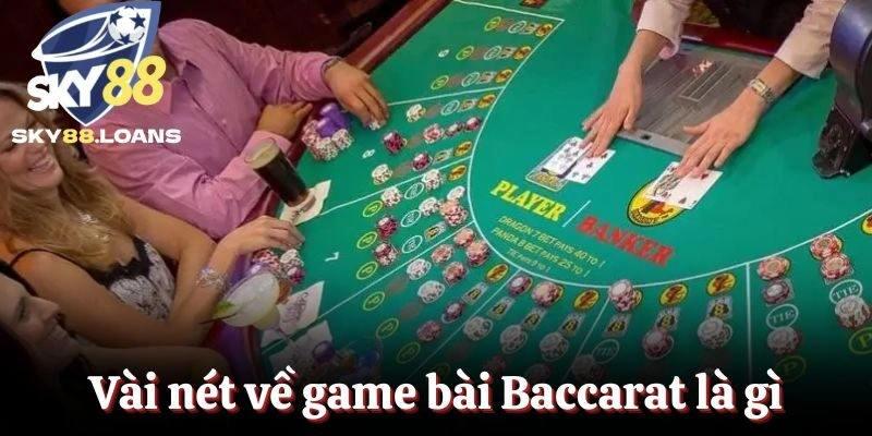 Vài nét về game bài Baccarat là gì?