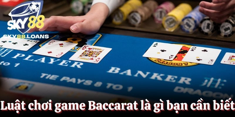 Luật chơi game Baccarat là gì bạn cần biết