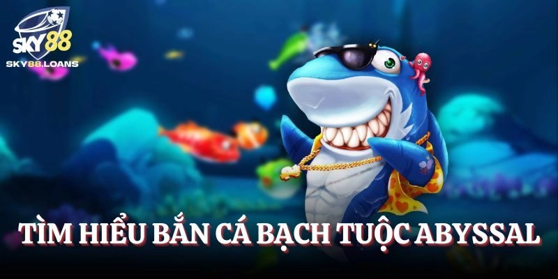 Khám phá tựa game Bắn Cá Bạch Tuộc Abyssal