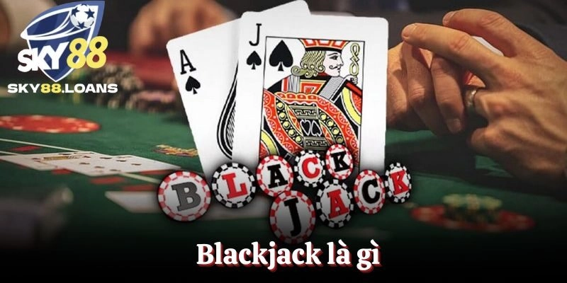Blackjack Là Gì – Trò Chơi Đánh Bài Đặc Sắc Tại SKY88