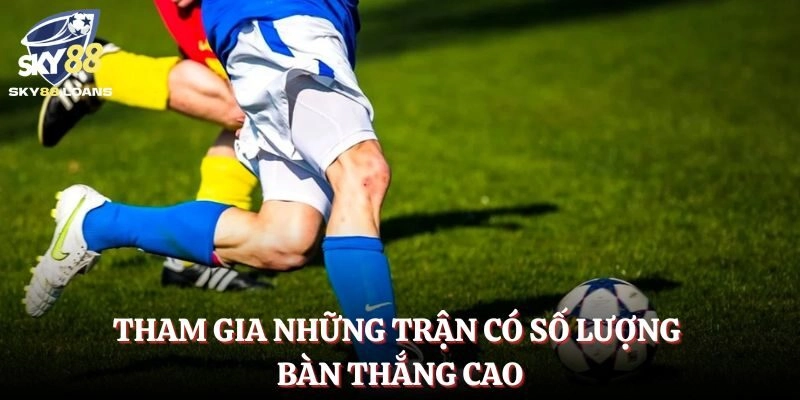 Cược các trận chiến nhiều bàn thắng