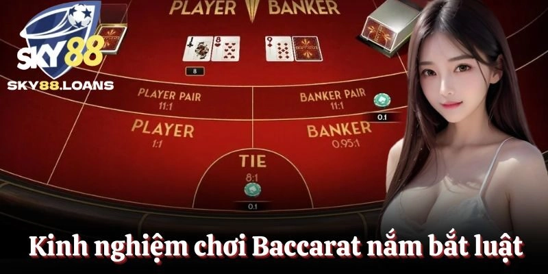 Kinh nghiệm chơi Baccarat nắm bắt luật đánh
