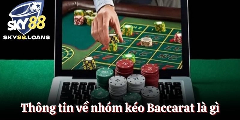 Thông tin về nhóm kéo Baccarat là gì