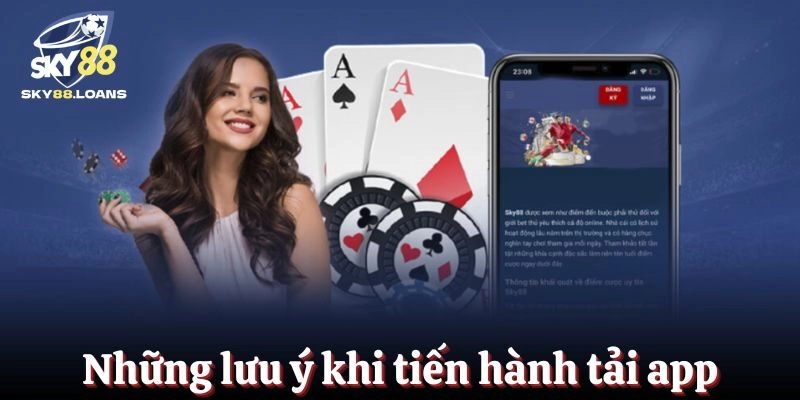 Những lưu ý mà hội viên cần nắm trước khi tiến hành tải app
