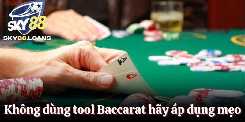 Không dùng tool Baccarat hãy áp dụng mẹo cược